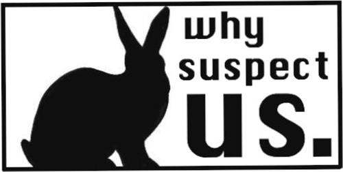 A sticker with a silhouette of a rabbit and the caption 'why suspect us'